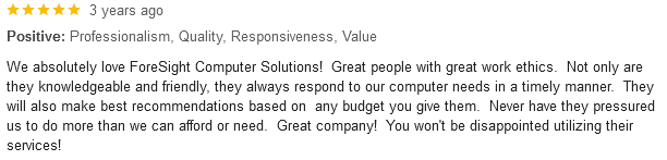  We absolutely love ForeSight Computer Solutions! Great people with great work...