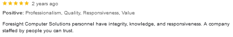 Foresight Computer Solutions personnel have integrity, knowledge...